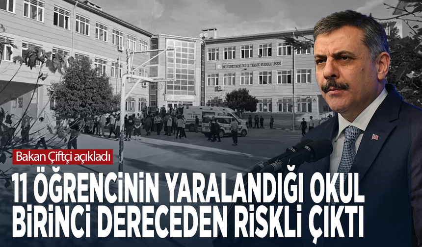 Bakan Çiftçi açıkladı... 11 öğrencinin yaralandığı okul birinci dereceden riskli çıktı