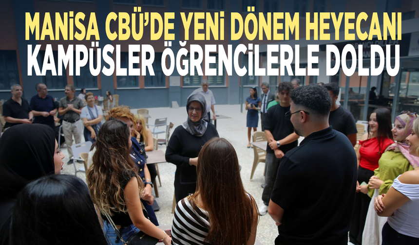 Manisa CBÜ’de yeni dönem heyecanı... Kampüsler öğrencilerle doldu