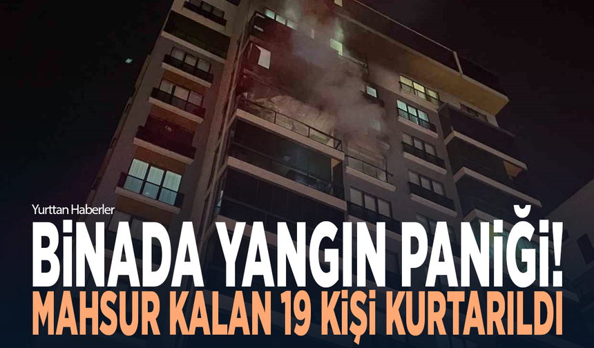 Binada yangın paniği! Mahsur kalan 19 kişi kurtarıldı
