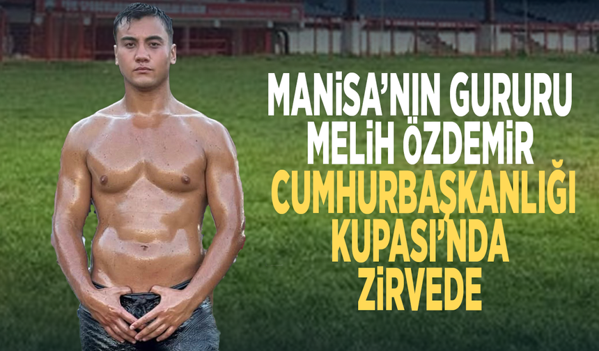 Manisa’nın gururu Melih Özdemir, Cumhurbaşkanlığı Kupası’nda zirvede