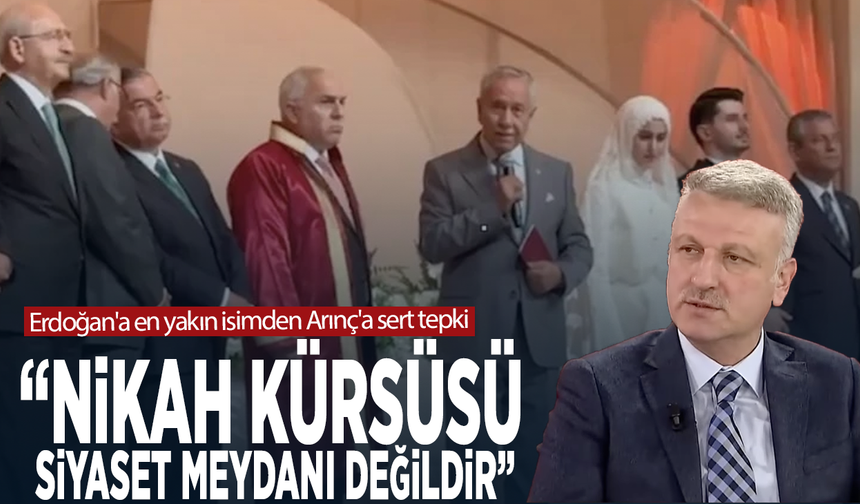 Erdoğan'a en yakın isimden Arınç'a sert tepki: “Nikâh kürsüsü siyaset meydanı değildir”