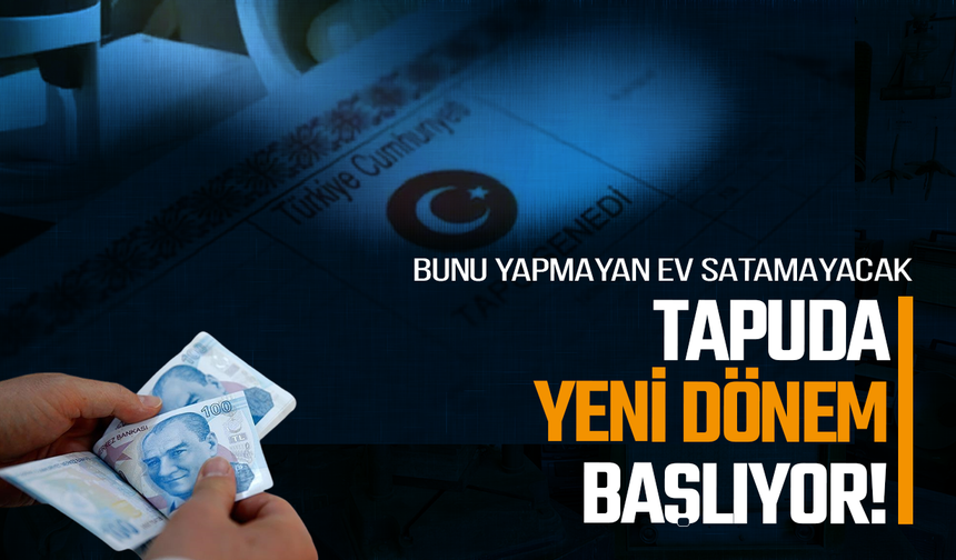 Tapuda yeni dönem başlıyor!