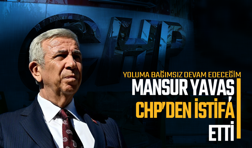 Mansur Yavaş: Yoluma bağımsız devam edeceğim