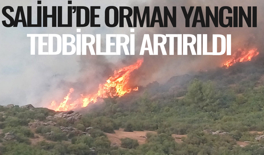 Salihli’de orman yangını tedbirleri artırıldı
