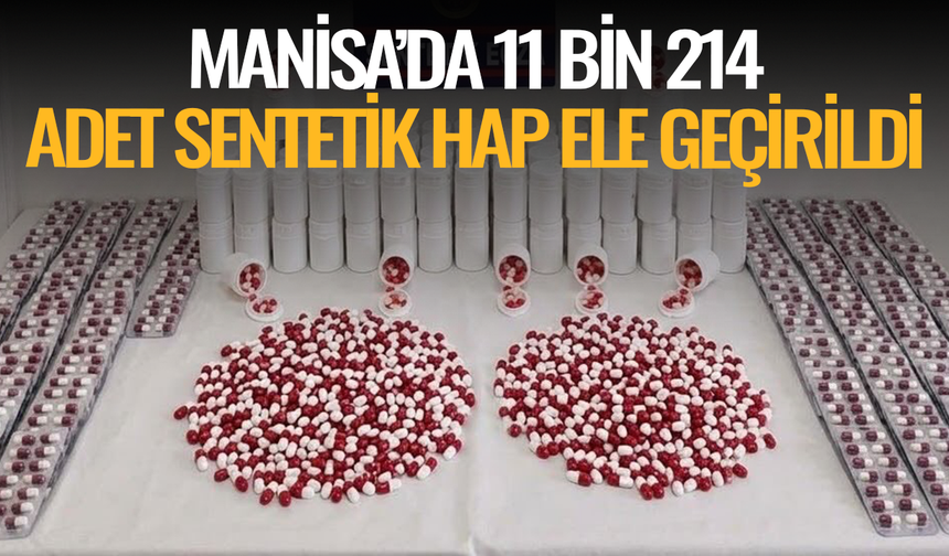 Manisa’da 11 bin 214 adet sentetik hap ele geçirildi