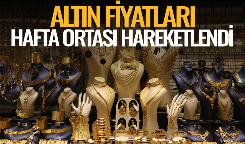 Altın fiyatları hafta ortası hareketlendi