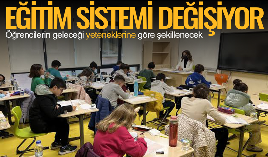 Türkiye’de eğitim sistemi değişiyor:Öğrencilerin geleceği yeteneklerine göre şekillenecek