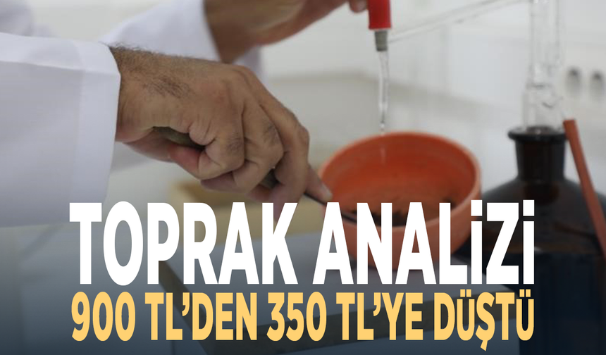 Toprak analizi 900 TL’den 350 TL’ye düştü