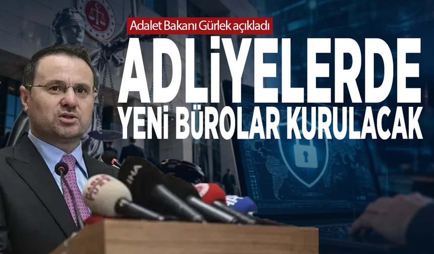 Adalet Bakanı Gürlek açıkladı... Adliyelerde yeni bürolar kurulacak