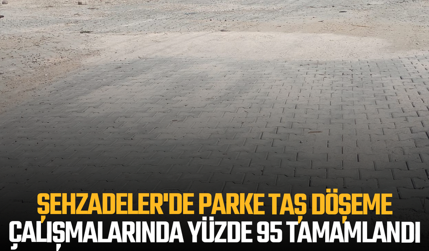 Şehzadeler'de parke taş döşeme çalışmalarında yüzde 95 tamamlandı