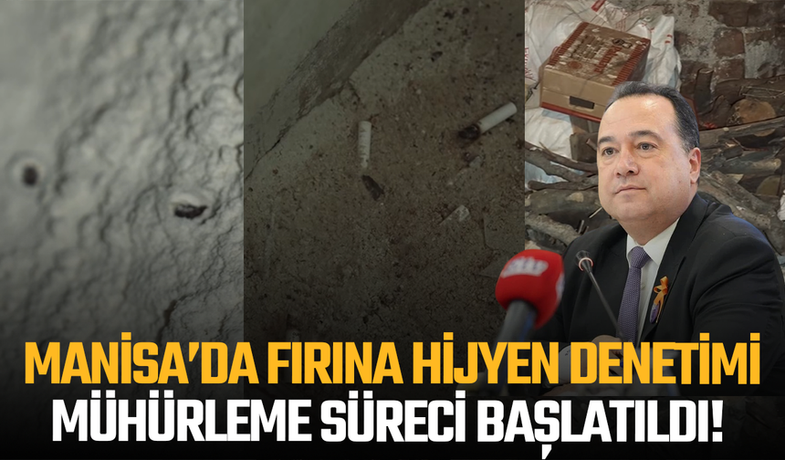 Manisa’da fırına hijyen denetimi: Mühürleme süreci başlatıldı!