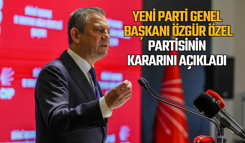 Özgür Özel, partisinin kararını açıkladı: Yerimizi alacağız
