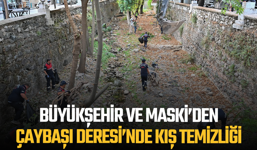 Büyükşehir ve MASKİ’den Çaybaşı Deresi’nde Kış Temizliği