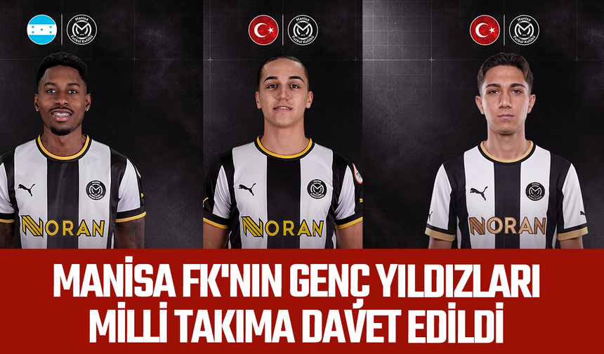 Manisa FK'nın genç yıldızları milli takıma davet edildi