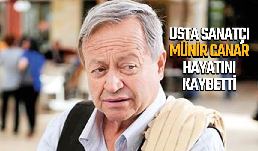 Usta sanatçı Münir Canar hayatını kaybetti