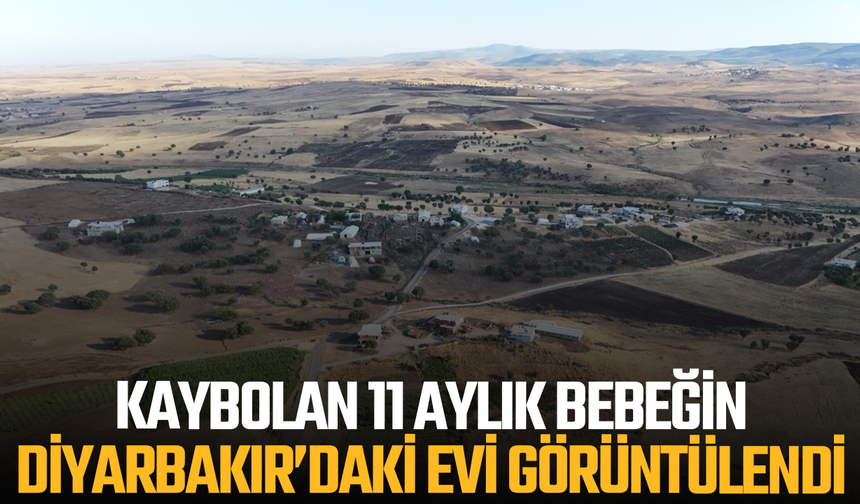 Kaybolan 11 aylık bebeğin Diyarbakır’daki evi görüntülendi