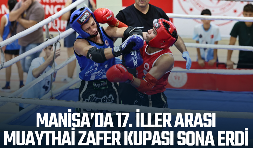 Manisa’da 17. İller Arası Muaythai Zafer Kupası sona erdi