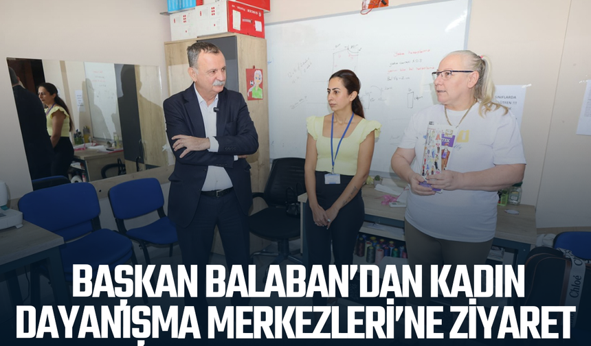 Başkan Balaban'dan kadın dayanışma merkezine ziyaret
