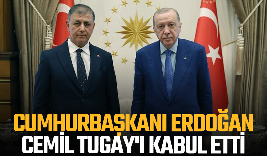 Cumhurbaşkanı Erdoğan, Cemil Tugay'ı kabul etti