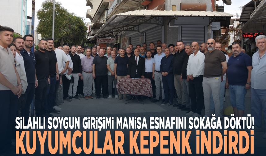 Silahlı soygun girişimi Manisa esnafını sokağa döktü! Kuyumcular kepenk indirdi