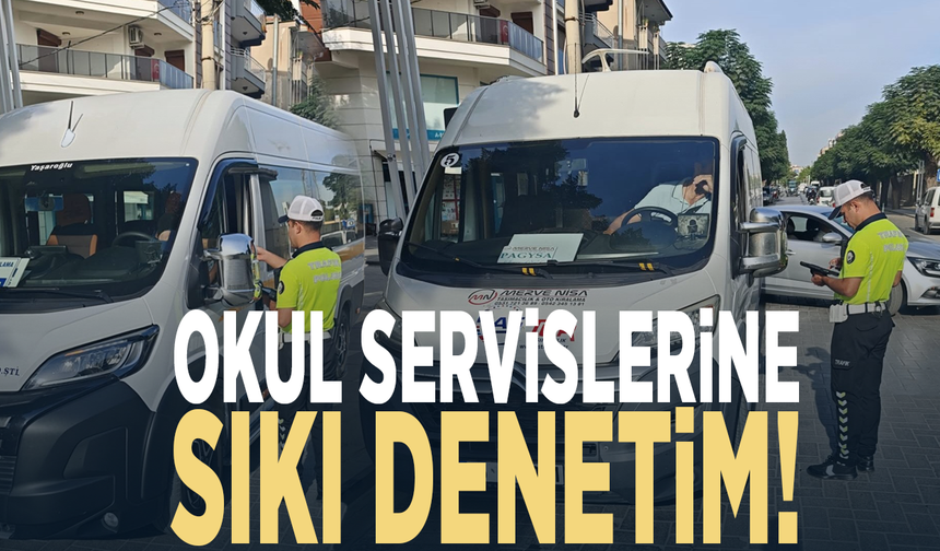 Okul servislerine sıkı denetim!