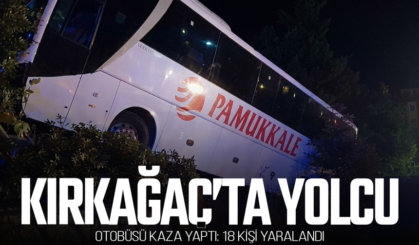 Kırkağaç’ta yolcu otobüsü kaza yaptı: 18 yaralı
