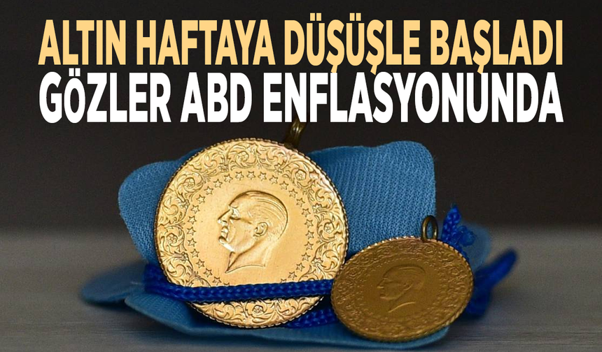 Altın haftaya düşüşle başladı... Gözler ABD enflasyonunda