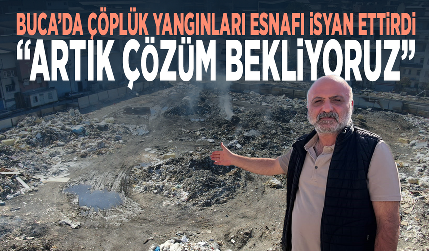 Buca’da çöplük yangınları esnafı isyan ettirdi: “Artık çözüm bekliyoruz”