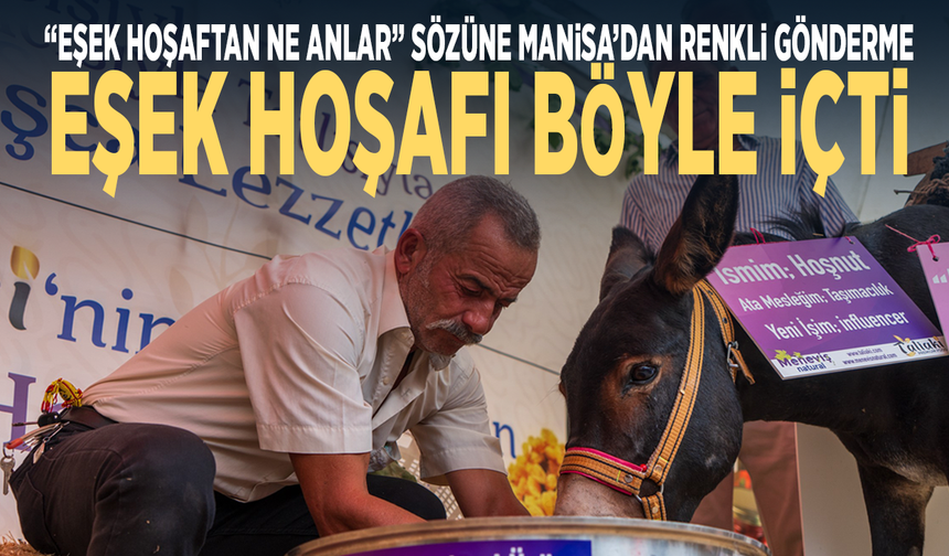 “Eşek hoşaftan ne anlar” sözüne Manisa’dan renkli gönderme... Eşek hoşafı böyle içti