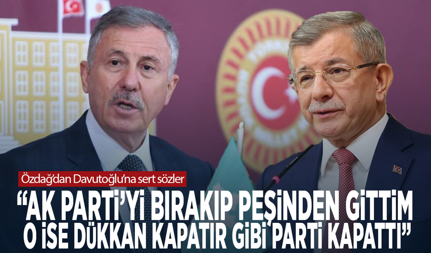 Özdağ’dan Davutoğlu’na sert sözler: “AK Parti’yi bırakıp peşinden gittim, o ise dükkan kapatır gibi parti kapattı”