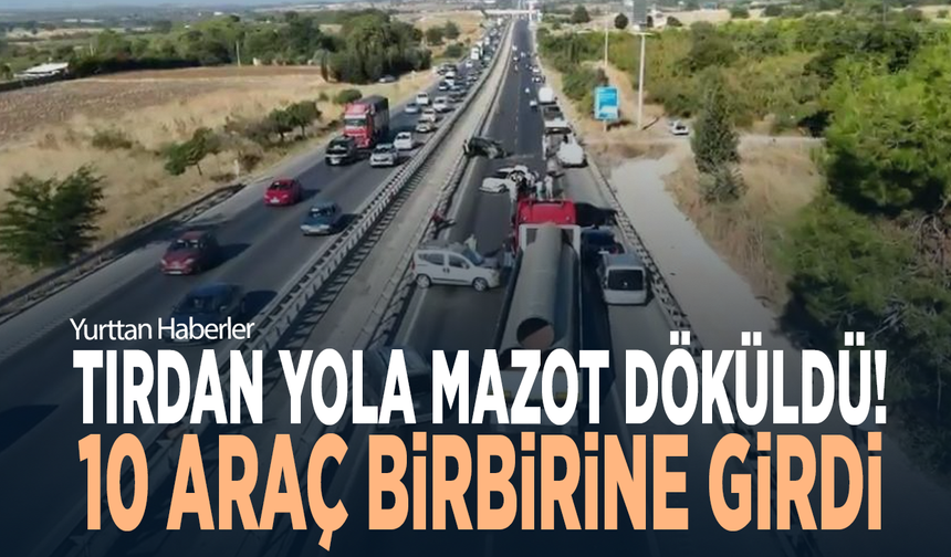 Tırdan yola mazot döküldü! 10 araç birbirine girdi