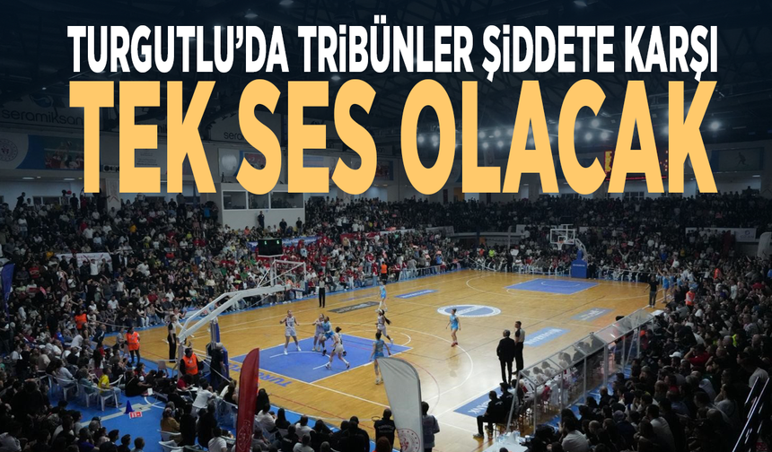 Turgutlu’da tribünler şiddete karşı tek ses olacak