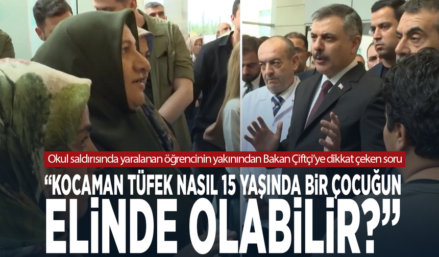 Okul saldırısında yaralanan öğrencinin yakınından Bakan Çiftçi’ye dikkat çeken soru
