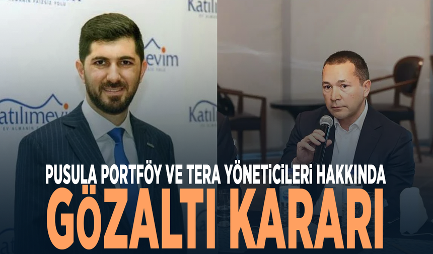 Pusula Portföy ve Tera yöneticileri hakkında gözaltı kararı
