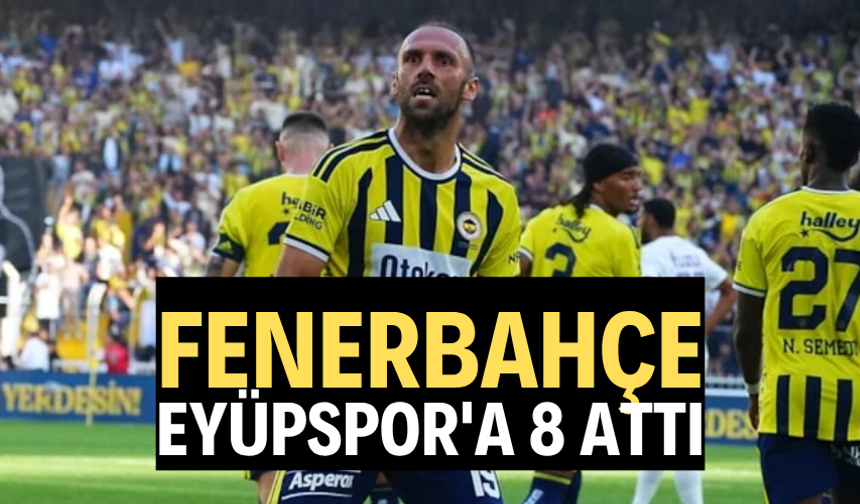 Fenerbahçe Eyüpspor'a 8 attı