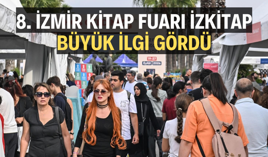8. İzmir Kitap Fuarı İZKİTAP büyük ilgi gördü