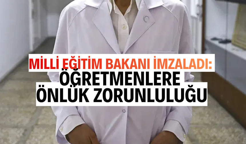 Milli Eğitim Bakanı imzaladı: Öğretmenlere önlük zorunluluğu