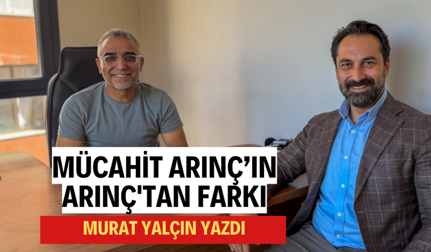 Mücahit Arınç’ın, Arınç'tan farkı