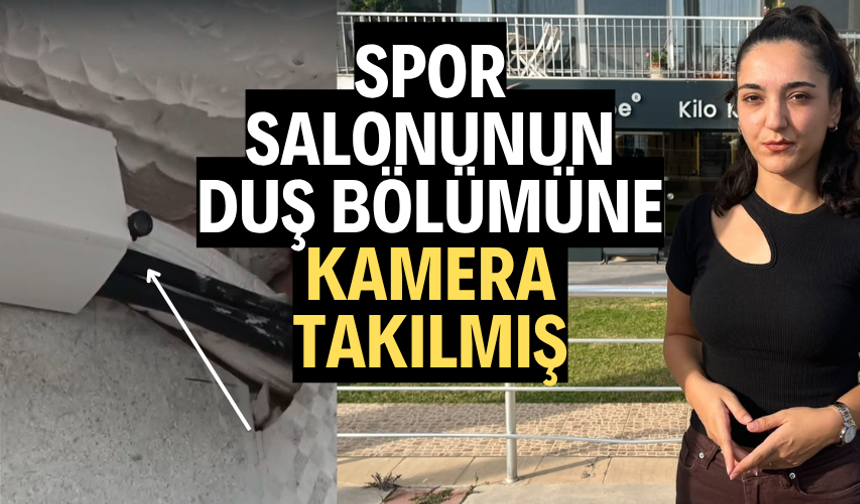 Spor salonunun duş bölümüne kamera takılmış