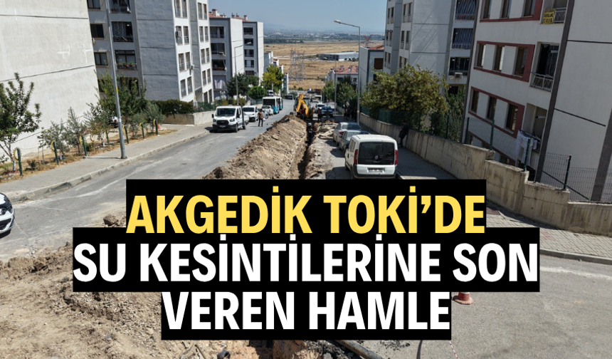 Akgedik TOKİ’de su kesintilerine son veren hamle