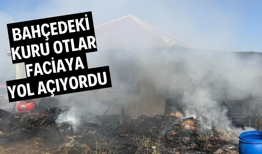 Bahçedeki kuru otlar faciaya yol açıyordu