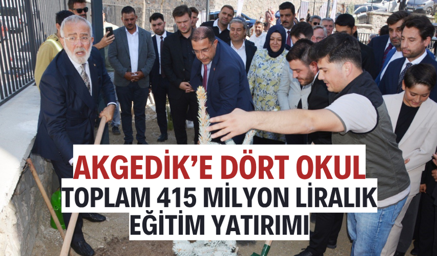 Akgedik’te 415 milyon liralık eğitim yatırımı