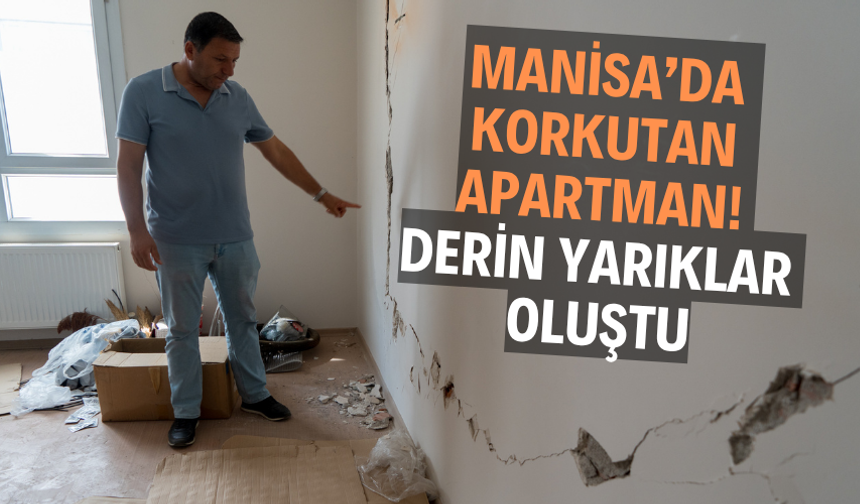 Manisa’da korkutan apartman! Derin yarıklar oluştu