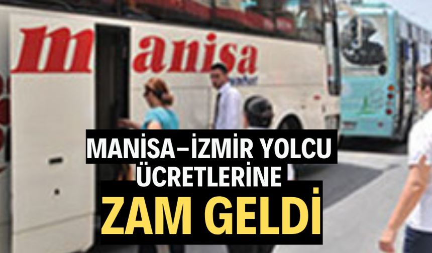 MANİSA-İZMİR YOLCU ÜCRETLERİNE ZAM!