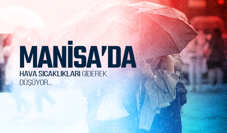 Manisa'da Hava Sıcaklıkları Düşüşe Geçiyor