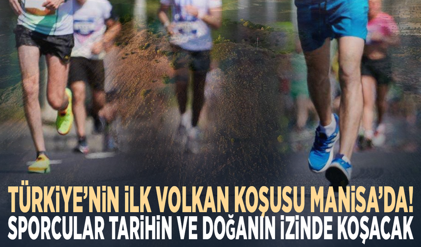 Türkiye’nin ilk volkan koşusu Manisa’da! Sporcular tarihin ve doğanın izinde koşacak