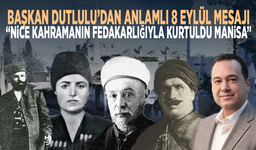 Başkan Dutlulu’dan anlamlı 8 Eylül mesajı: “Nice kahramanın fedakârlığıyla kurtuldu Manisa”