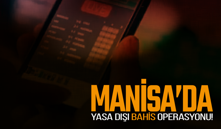 Manisa bağlantılı yasa dışı bahis operasyonunda 11 tutuklama