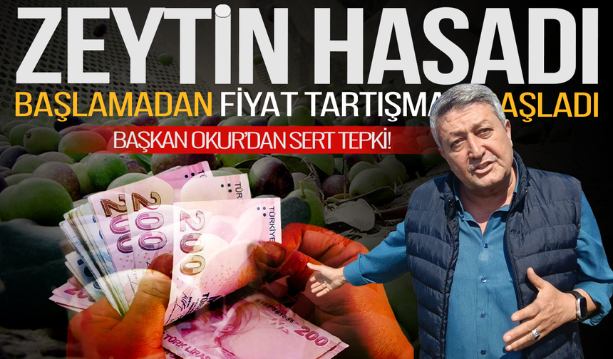 Zeytin fiyatı için erken hesap yapanlara Aydoğan Okur’dan tepki