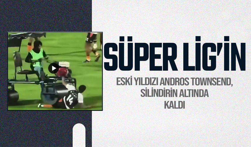 Süper Lig'in eski yıldızı Andros Townsend, silindirin altında kaldı